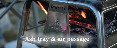 An ash tray at the bottom of the grill.
Air passage is designed under the grill for complete combustion.